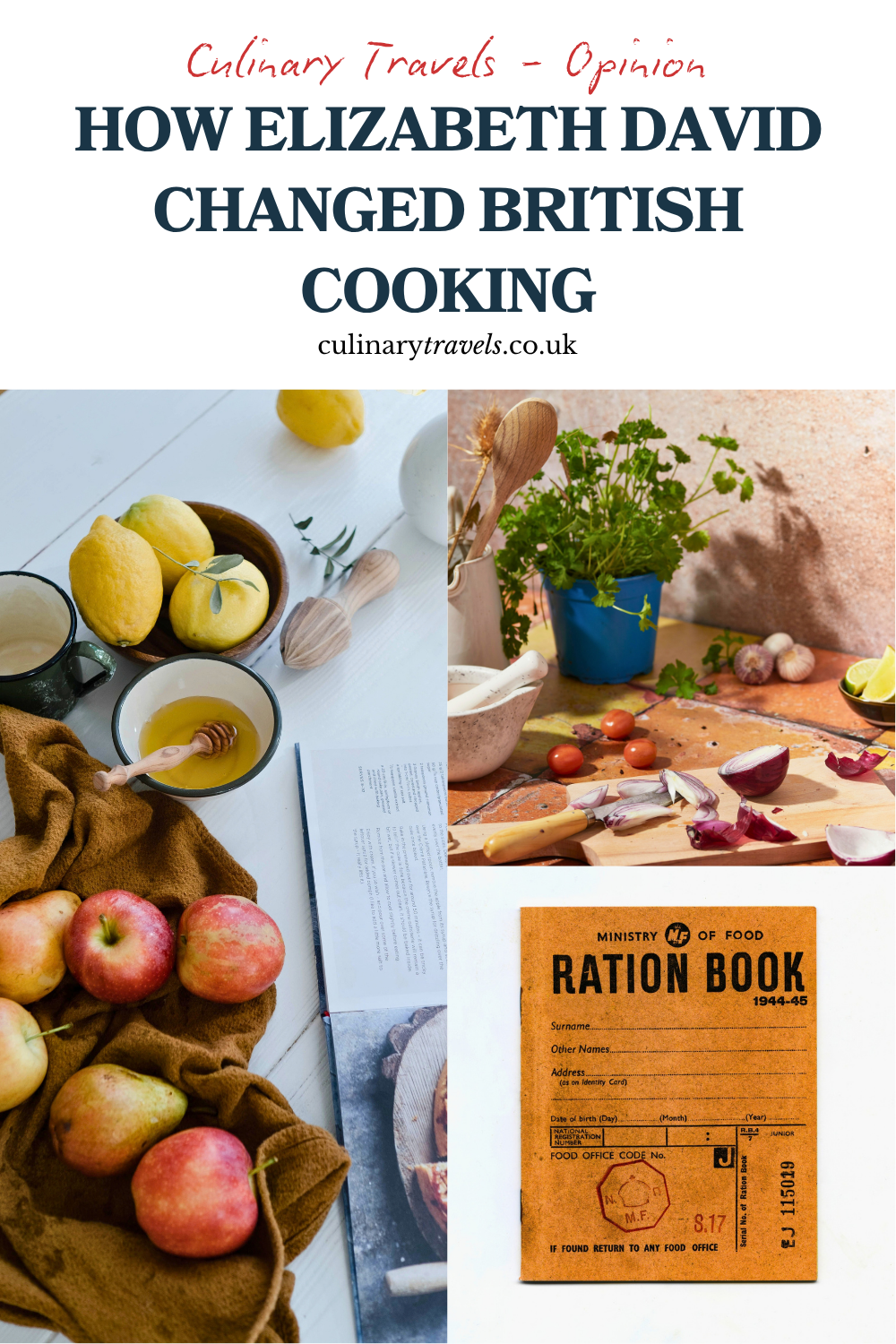 Pinterest collage for a Culinary Travels opinion piece about how Elizabeth David changed British cooking, featuring apples and an open cookbook, Mediterranean herbs and onions, and a wartime ration book.